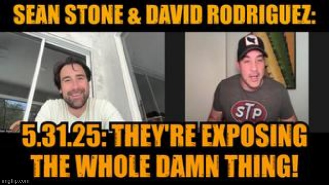 Sean Stone & David Nino Rodriguez: 5.31.25: They're Exposing The Whole Damn Thing! (Video) 